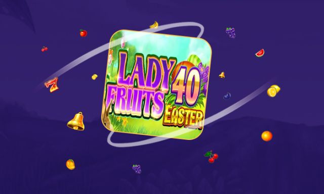 Lady Fruits 40 Easter - partycasino-canada