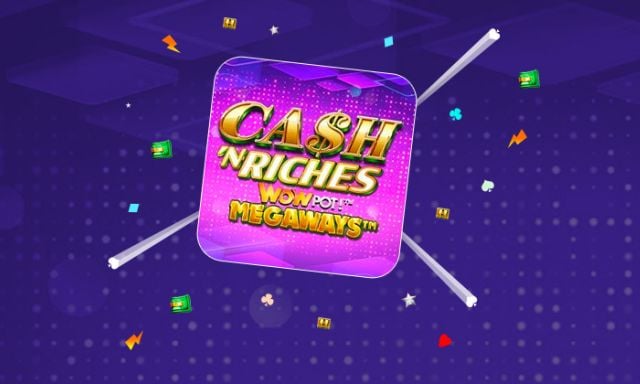 Cash 'N Riches WOWPOT Megaways - partycasino